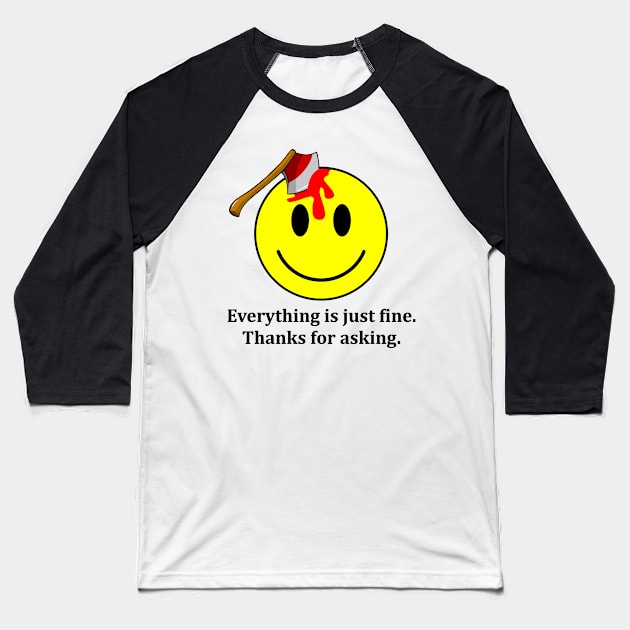 Everything is Just Fine Thanks for Asking Baseball T-Shirt by DavesTees